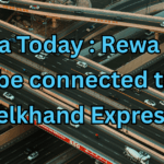 Rewa Today : Rewa will soon be connected to the Bundelkhand Expressway
