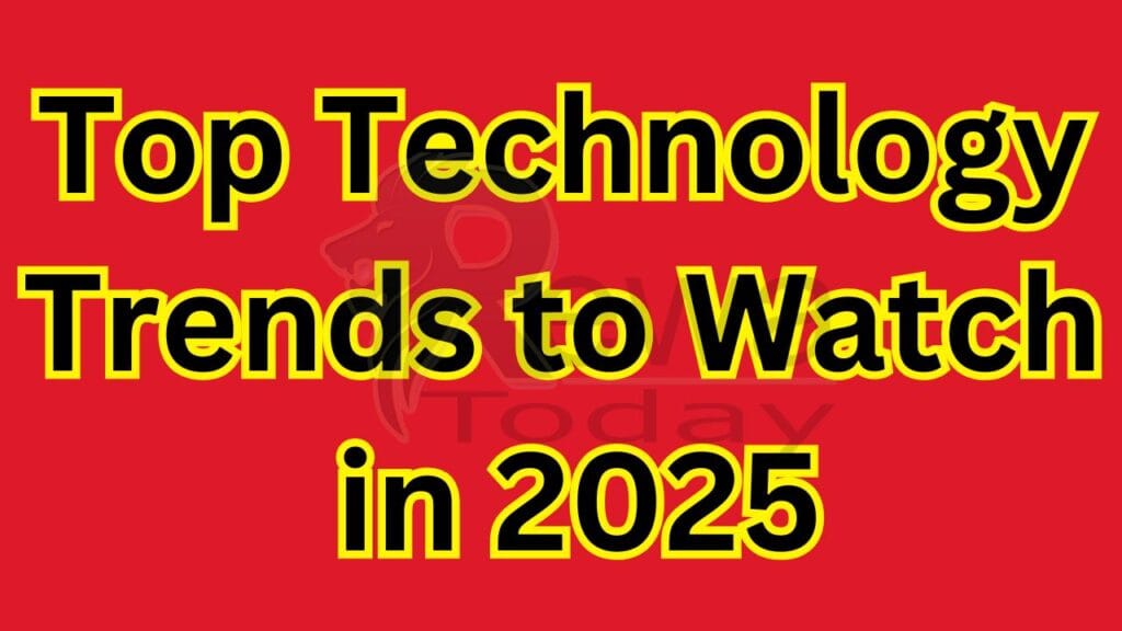 Top Technology Trends to Watch in 2025