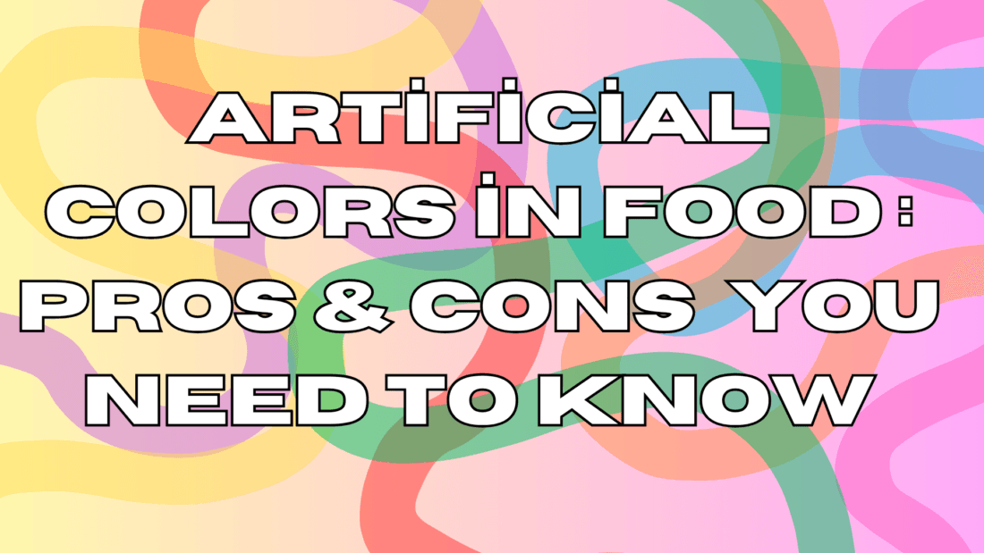 Artificial Colors in Food: Pros & Cons