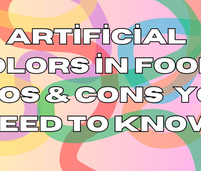 Artificial Colors in Food: Pros & Cons
